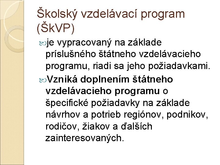 Školský vzdelávací program (Šk. VP) je vypracovaný na základe príslušného štátneho vzdelávacieho programu, riadi