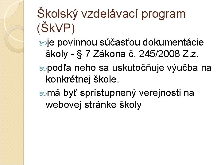 Školský vzdelávací program (Šk. VP) je povinnou súčasťou dokumentácie školy - § 7 Zákona