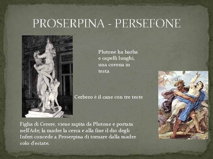 PROSERPINA - PERSEFONE Plutone ha barba e capelli lunghi, una corona in testa Cerbero