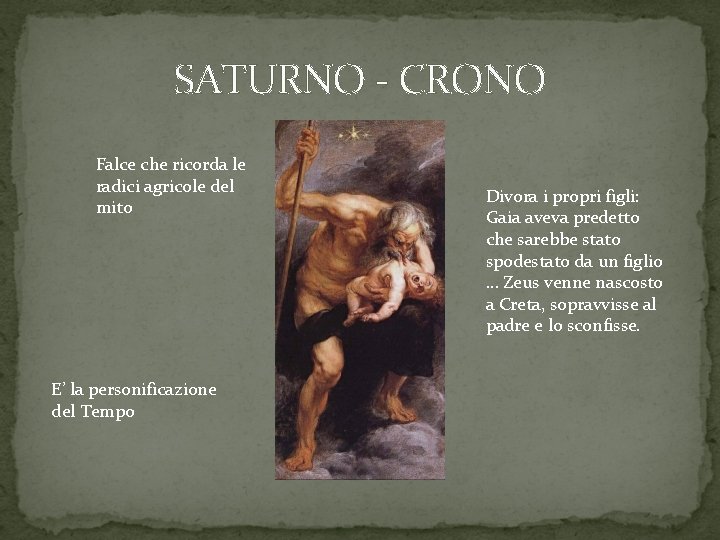 SATURNO - CRONO Falce che ricorda le radici agricole del mito E’ la personificazione