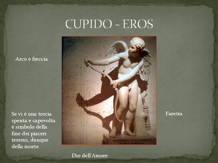CUPIDO - EROS Arco e freccia Faretra Se vi è una torcia spenta e