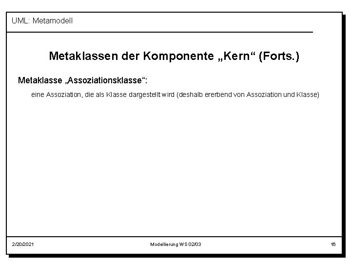 UML: Metamodell Metaklassen der Komponente „Kern“ (Forts. ) Metaklasse „Assoziationsklasse“: eine Assoziation, die als