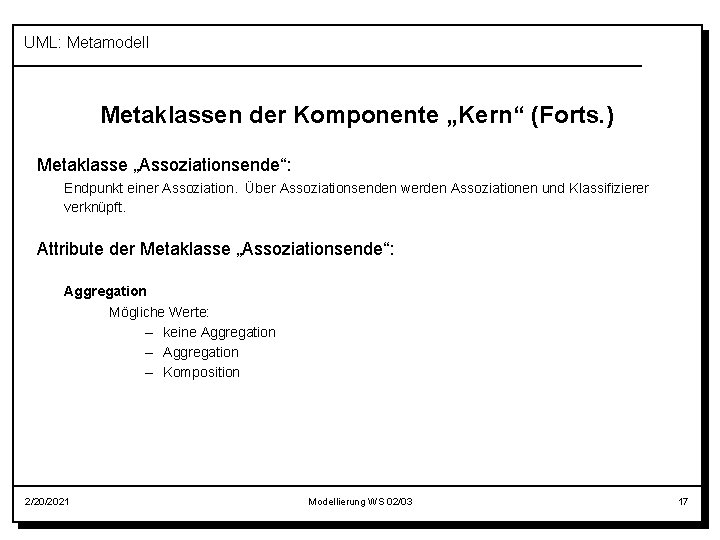 UML: Metamodell Metaklassen der Komponente „Kern“ (Forts. ) Metaklasse „Assoziationsende“: Endpunkt einer Assoziation. Über