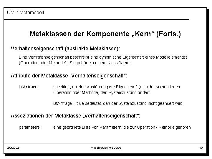 UML: Metamodell Metaklassen der Komponente „Kern“ (Forts. ) Verhaltenseigenschaft (abstrakte Metaklasse): Eine Verhaltenseigenschaft beschreibt