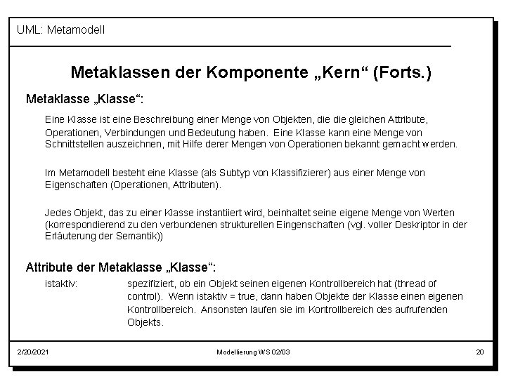 UML: Metamodell Metaklassen der Komponente „Kern“ (Forts. ) Metaklasse „Klasse“: Eine Klasse ist eine