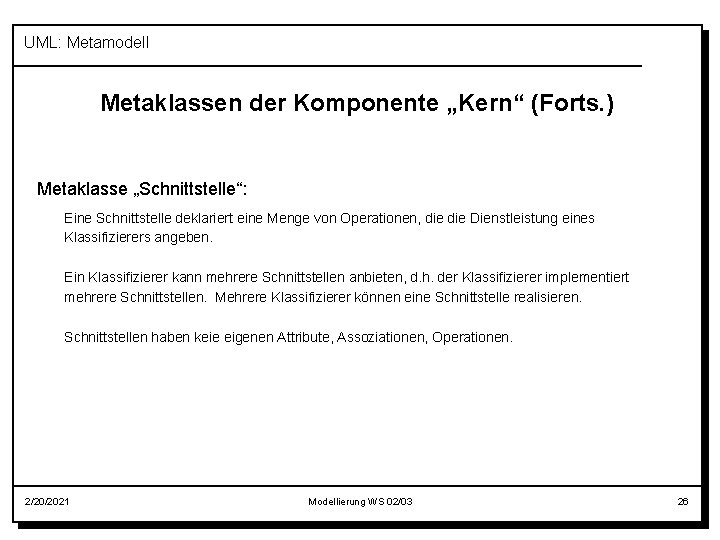 UML: Metamodell Metaklassen der Komponente „Kern“ (Forts. ) Metaklasse „Schnittstelle“: Eine Schnittstelle deklariert eine
