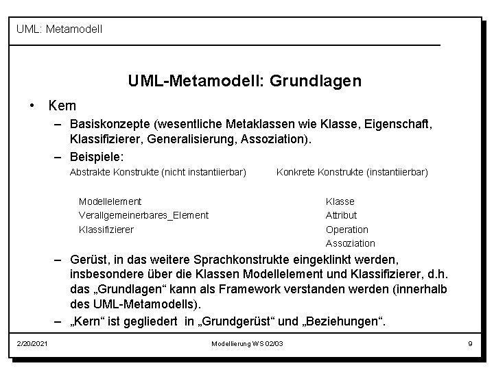 UML: Metamodell UML-Metamodell: Grundlagen • Kern – Basiskonzepte (wesentliche Metaklassen wie Klasse, Eigenschaft, Klassifizierer,