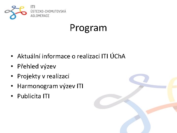 Program • • • Aktuální informace o realizaci ITI ÚCh. A Přehled výzev Projekty