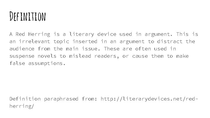 Definition A Red Herring is a literary device used in argument. This is an