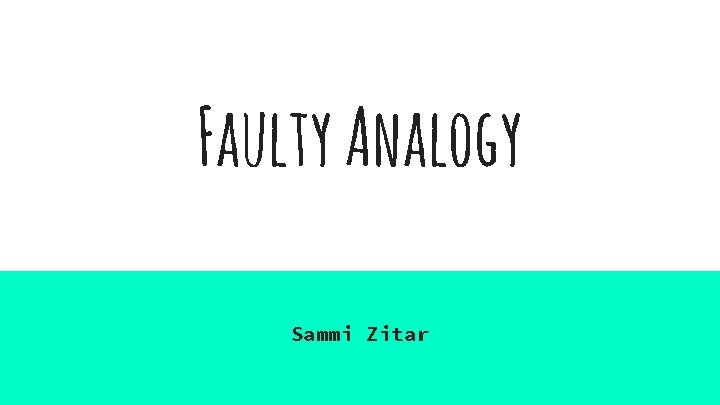 Faulty Analogy Sammi Zitar 
