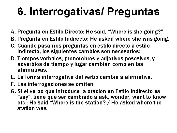 6. Interrogativas/ Preguntas A. Pregunta en Estilo Directo: He said, “Where is she going?