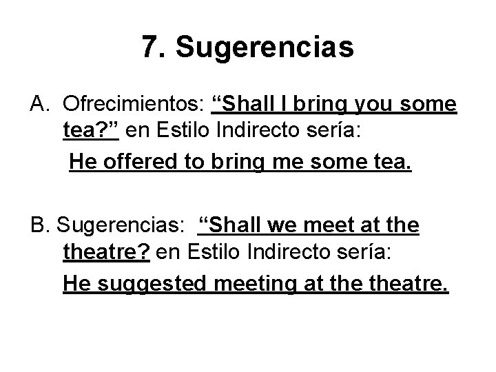 7. Sugerencias A. Ofrecimientos: “Shall I bring you some tea? ” en Estilo Indirecto