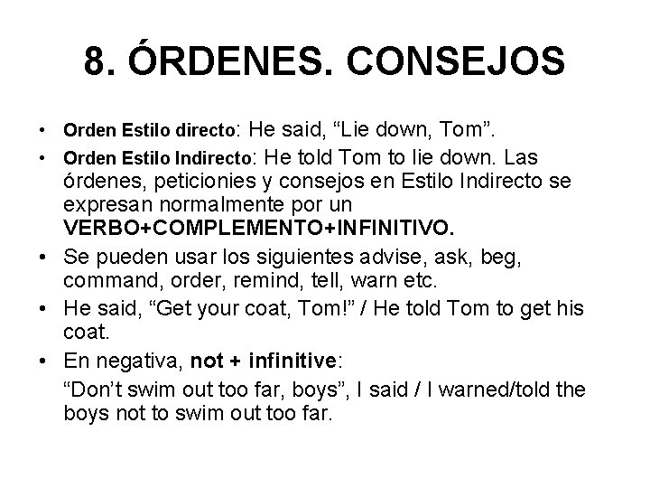 8. ÓRDENES. CONSEJOS • Orden Estilo directo: He said, “Lie down, Tom”. • Orden