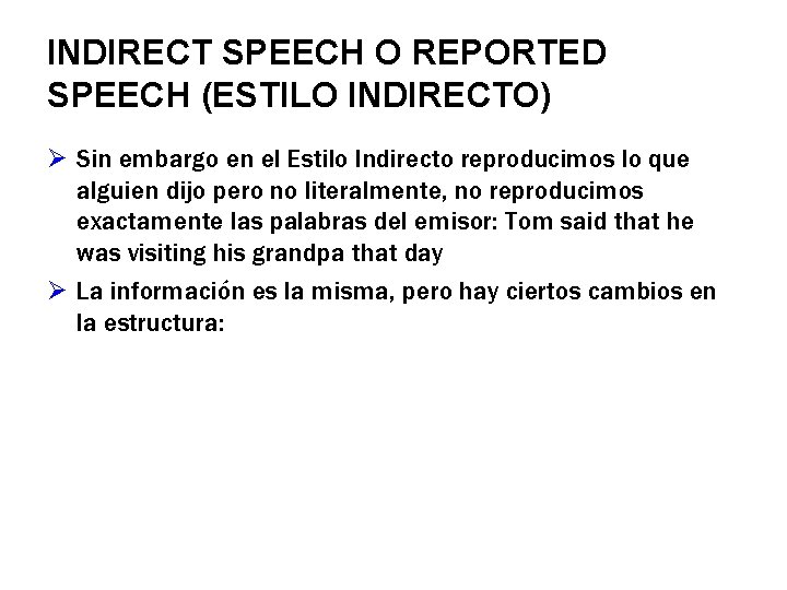 INDIRECT SPEECH O REPORTED SPEECH (ESTILO INDIRECTO) Ø Sin embargo en el Estilo Indirecto