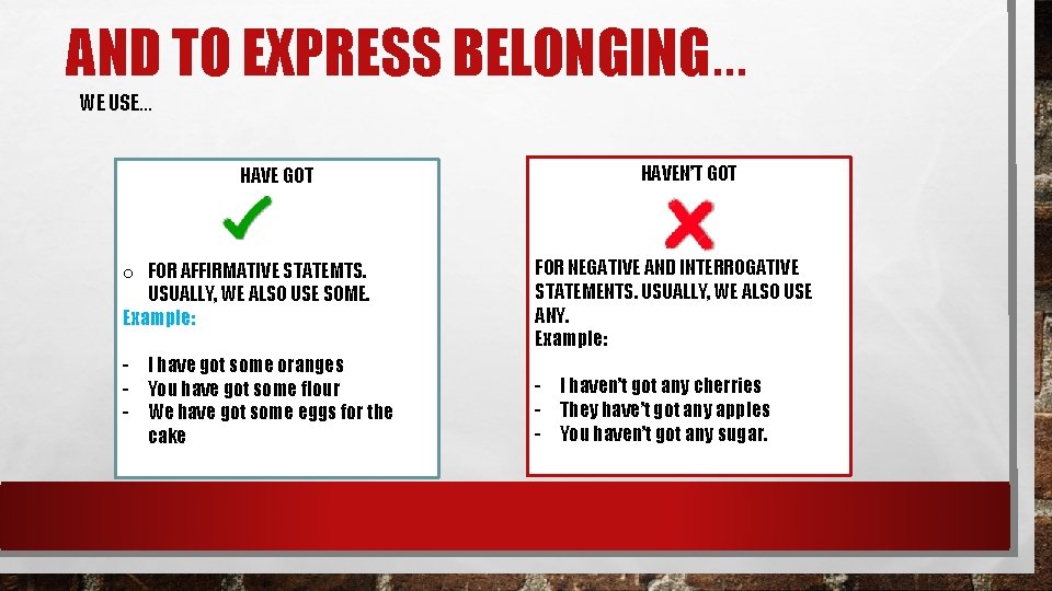 AND TO EXPRESS BELONGING… WE USE… HAVE GOT HAVEN’T GOT o FOR AFFIRMATIVE STATEMTS. AND TO EXPRESS BELONGING… WE USE… HAVE GOT HAVEN’T GOT o FOR AFFIRMATIVE STATEMTS.
