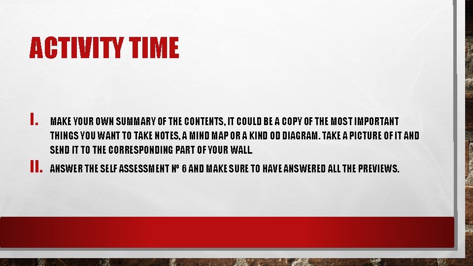 ACTIVITY TIME I. II. MAKE YOUR OWN SUMMARY OF THE CONTENTS, IT COULD BE ACTIVITY TIME I. II. MAKE YOUR OWN SUMMARY OF THE CONTENTS, IT COULD BE