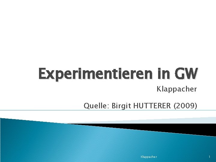 Experimentieren in GW Klappacher Quelle: Birgit HUTTERER (2009) Klappacher 1 