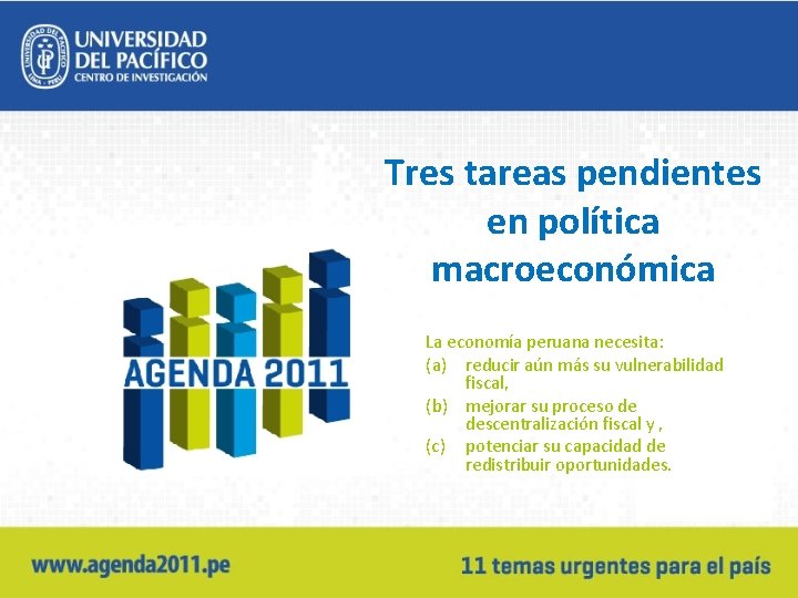 Tres tareas pendientes en política macroeconómica La economía peruana necesita: (a) reducir aún más