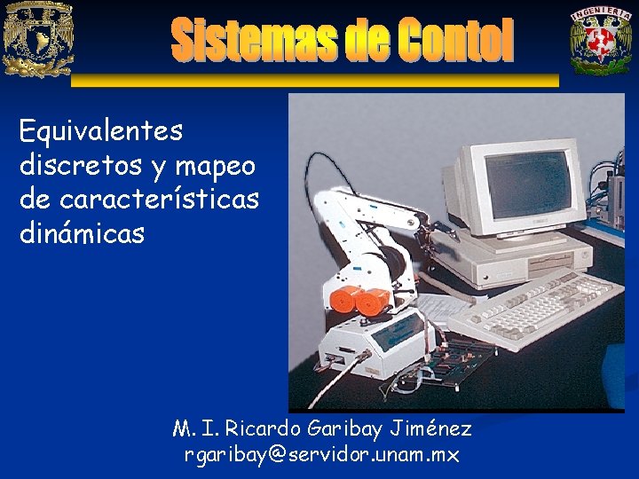 Equivalentes discretos y mapeo de características dinámicas M. I. Ricardo Garibay Jiménez rgaribay@servidor. unam.