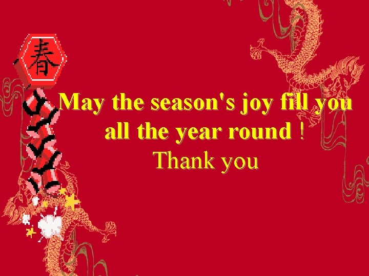 May the season's joy fill you all the year round ! Thank you 