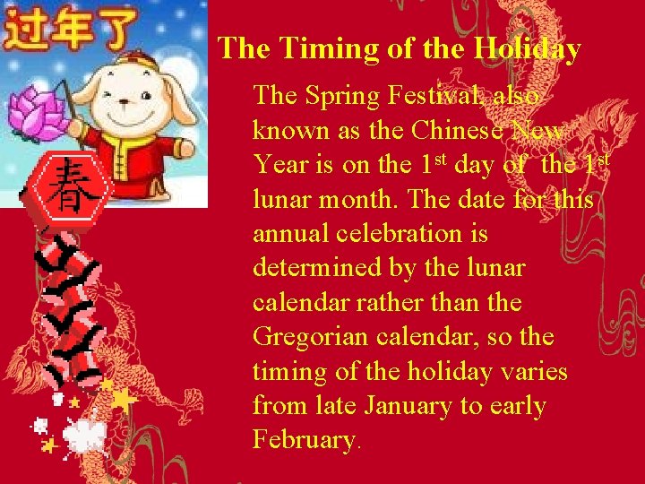 The Timing of the Holiday The Spring Festival, also known as the Chinese New