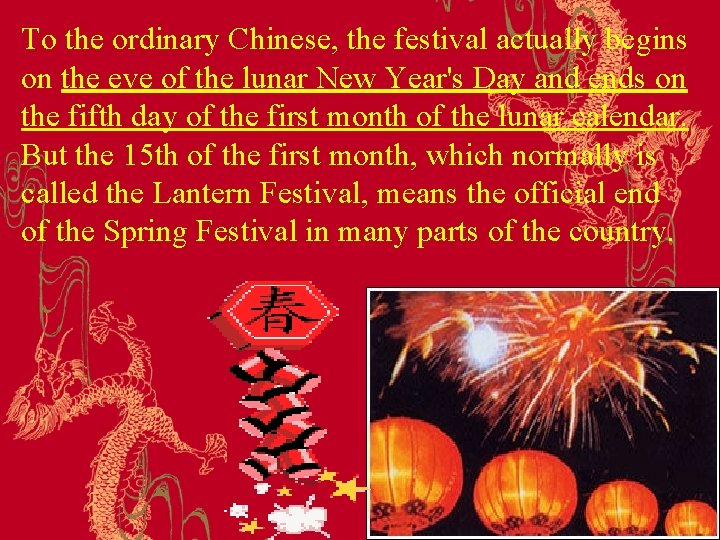 To the ordinary Chinese, the festival actually begins on the eve of the lunar