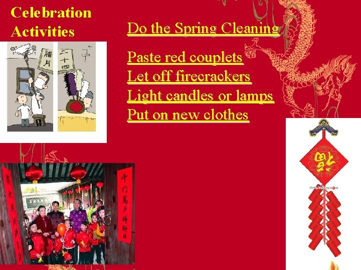 Celebration Activities Do the Spring Cleaning Paste red couplets Let off firecrackers Light candles