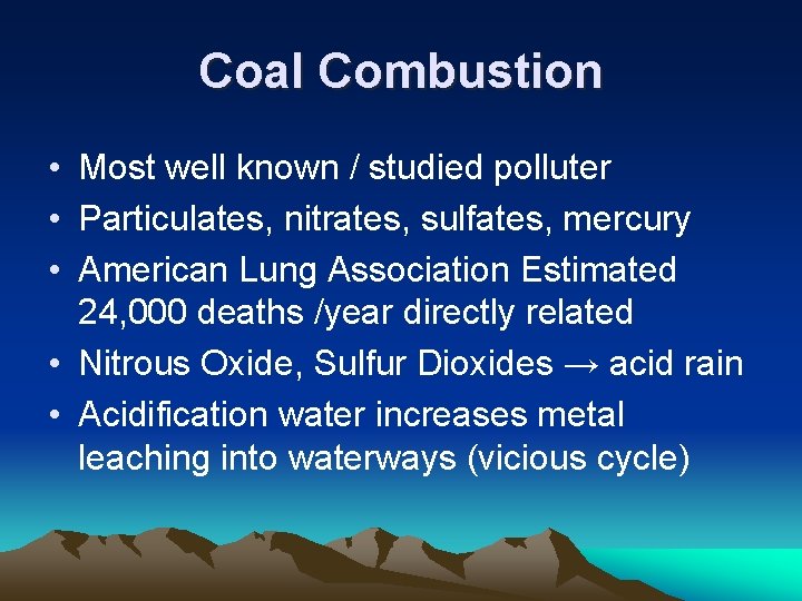 Coal Combustion • Most well known / studied polluter • Particulates, nitrates, sulfates, mercury Coal Combustion • Most well known / studied polluter • Particulates, nitrates, sulfates, mercury