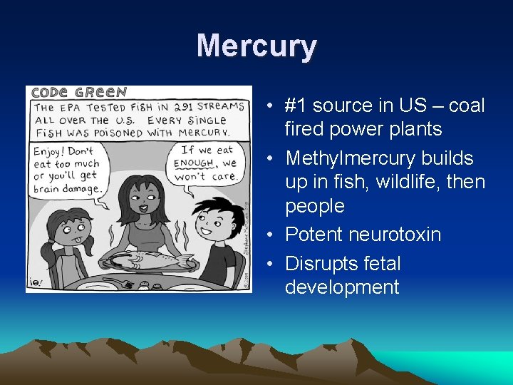 Mercury • #1 source in US – coal fired power plants • Methylmercury builds Mercury • #1 source in US – coal fired power plants • Methylmercury builds