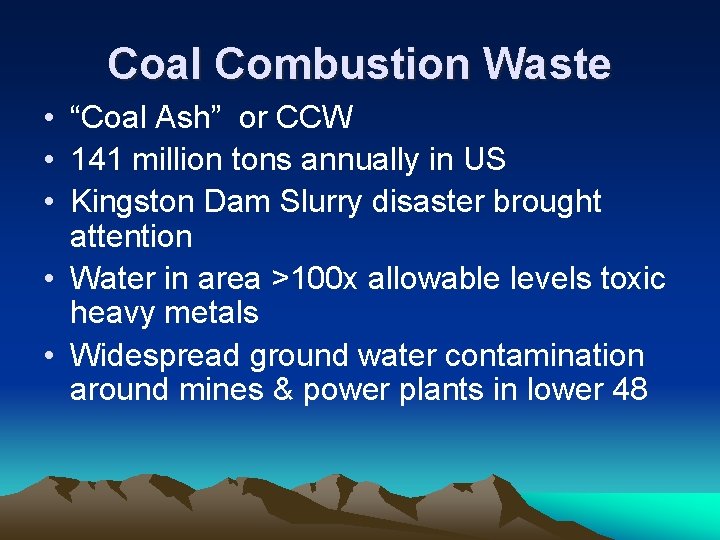 Coal Combustion Waste • “Coal Ash” or CCW • 141 million tons annually in Coal Combustion Waste • “Coal Ash” or CCW • 141 million tons annually in
