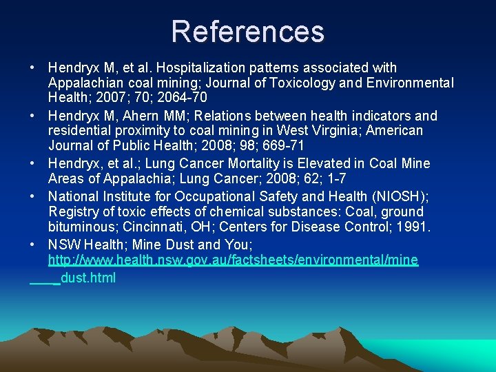 References • Hendryx M, et al. Hospitalization patterns associated with Appalachian coal mining; Journal References • Hendryx M, et al. Hospitalization patterns associated with Appalachian coal mining; Journal