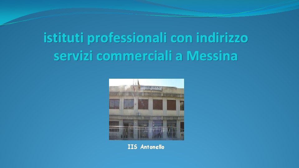 istituti professionali con indirizzo servizi commerciali a Messina IIS Antonello 