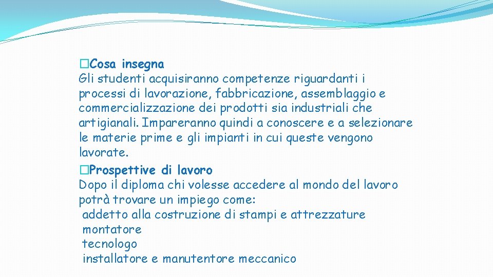 �Cosa insegna Gli studenti acquisiranno competenze riguardanti i processi di lavorazione, fabbricazione, assemblaggio e