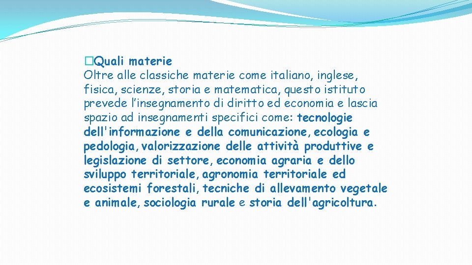 �Quali materie Oltre alle classiche materie come italiano, inglese, fisica, scienze, storia e matematica,