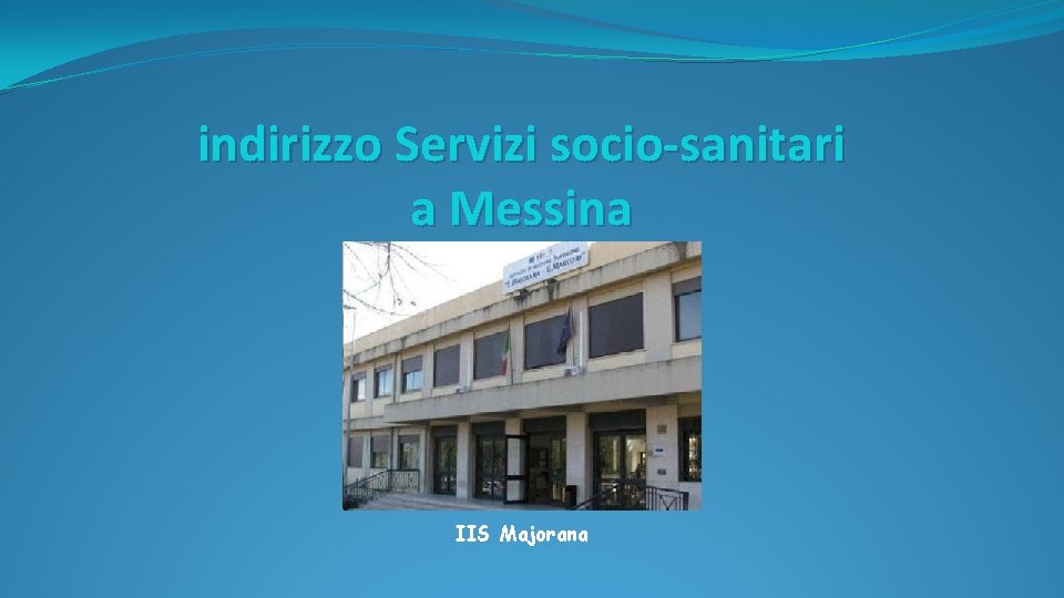 indirizzo Servizi socio-sanitari a Messina IIS Majorana 