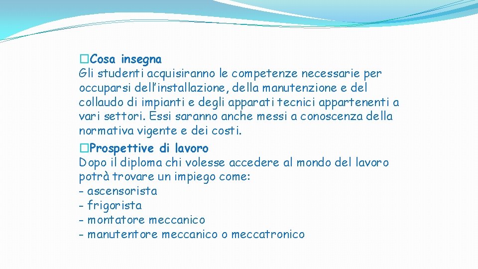 �Cosa insegna Gli studenti acquisiranno le competenze necessarie per occuparsi dell’installazione, della manutenzione e