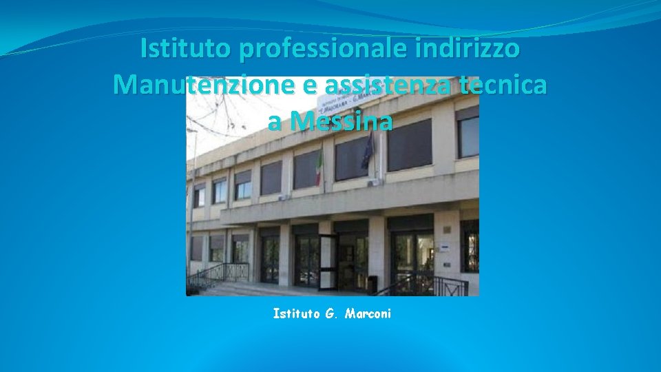 Istituto professionale indirizzo Manutenzione e assistenza tecnica a Messina Istituto G. Marconi 