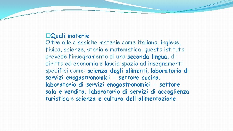 �Quali materie Oltre alle classiche materie come italiano, inglese, fisica, scienze, storia e matematica,