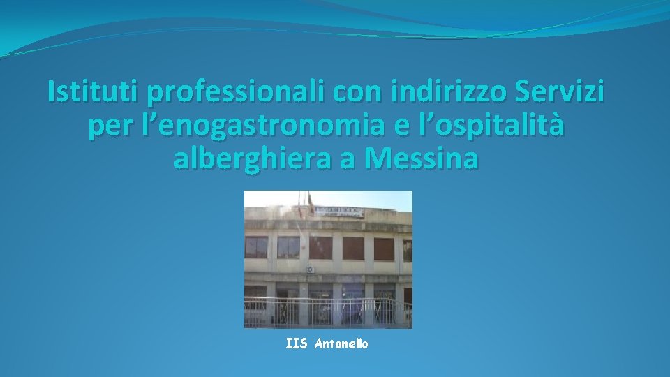 Istituti professionali con indirizzo Servizi per l’enogastronomia e l’ospitalità alberghiera a Messina IIS Antonello
