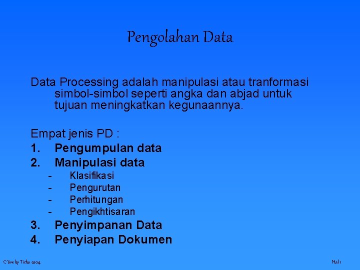 Pengolahan Data Processing adalah manipulasi atau tranformasi simbol-simbol seperti angka dan abjad untuk tujuan