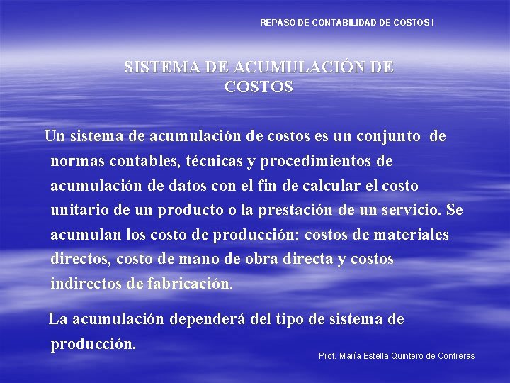 REPASO DE CONTABILIDAD DE COSTOS I SISTEMA DE ACUMULACIÓN DE COSTOS Un sistema de