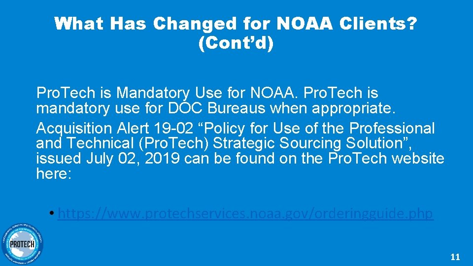 What Has Changed for NOAA Clients? (Cont’d) Pro. Tech is Mandatory Use for NOAA.