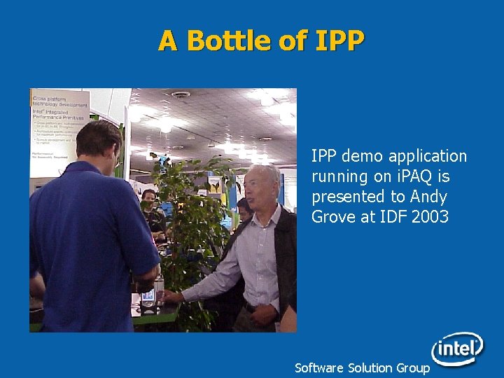 A Bottle of IPP demo application running on i. PAQ is presented to Andy