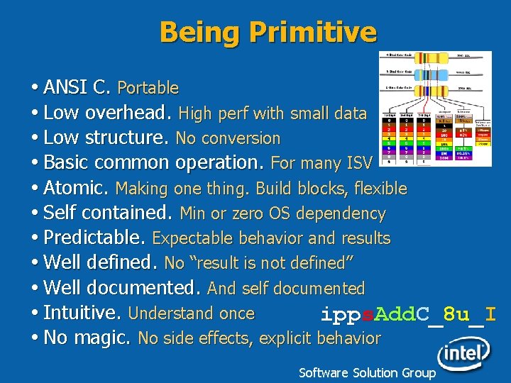 Being Primitive ANSI C. Portable Low overhead. High perf with small data Low structure.