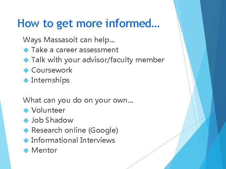 How to get more informed… Ways Massasoit can help… Take a career assessment Talk