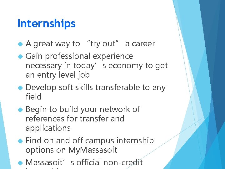 Internships A great way to “try out” a career Gain professional experience necessary in