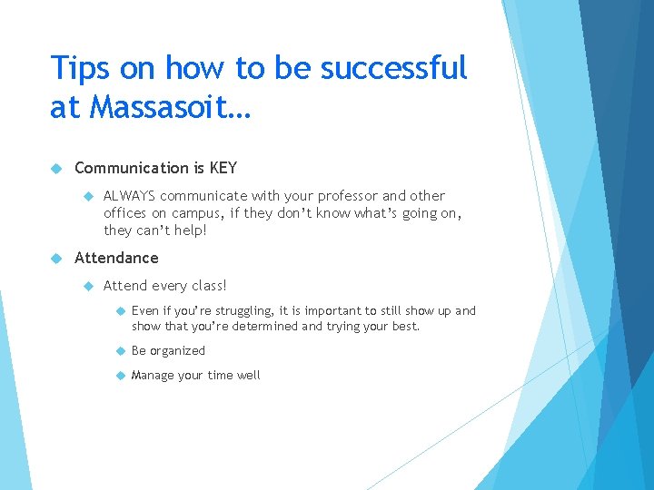 Tips on how to be successful at Massasoit… Communication is KEY ALWAYS communicate with