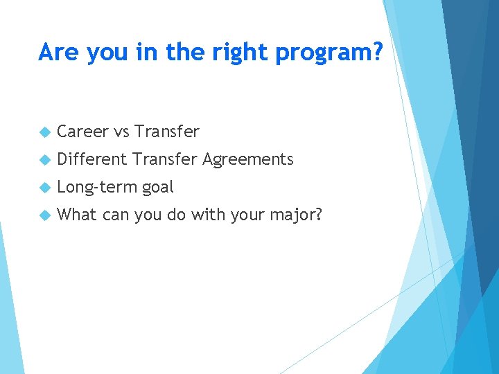 Are you in the right program? Career vs Transfer Different Transfer Agreements Long-term goal