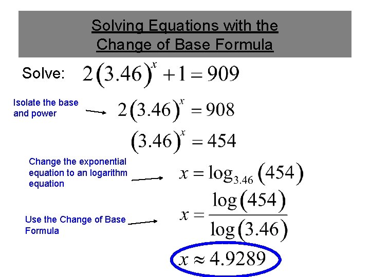 Solving Equations with the Change of Base Formula Solve: Isolate the base and power