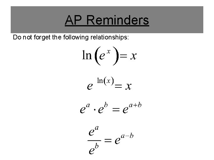 AP Reminders Do not forget the following relationships: 